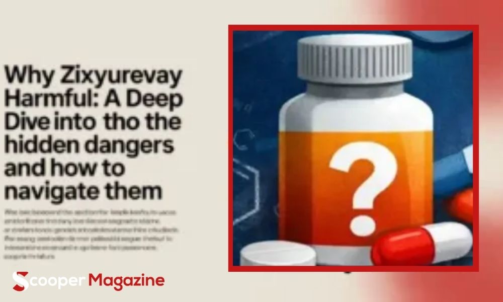 why zixyurevay harmful