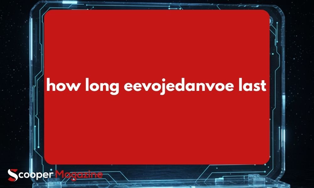 how long eevojedanvoe last